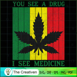 You See A Drug I See Medicine SVG , Marijuana Leaf SVG, Cannabis SVG, Pot Leaf SVG, Weed SVG
