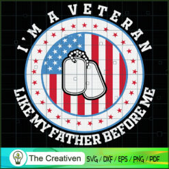 I’m a Veteran Like My Father Before Me SVG, Army SVG, Veterans Day SVG, Veteran Flag SVG , Veteran SVG