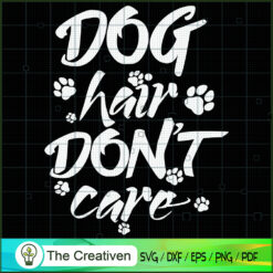 Dog Hair Don't Care Dog Lover SVG , Dog Lover SVG , Care Dog SVG