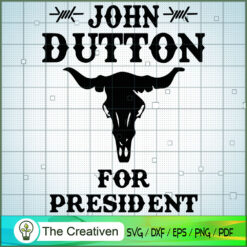 John Dutton For President SVG, Yellowstone SVG, Cowboy SVG