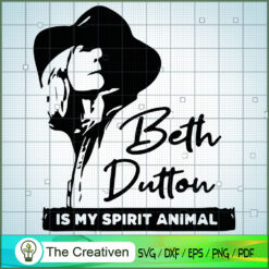 Beth Dutton Is My Spirit Animal SVG, Yellowstone SVG, Cowboy SVG