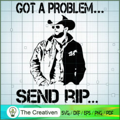 Got A Problem Send Rip SVG, Yellowstone SVG, Cowboy SVG