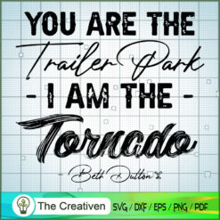 You Are The Trailer Park I'm The Tornado Yellowstone SVG, Yellowstone SVG, Cowboy SVG