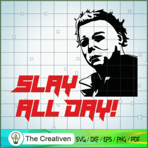 Slay All Day! Michael Myers SVG, Halloween Film Horror SVG, Michael ...