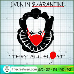 Even in Quarantine They All Float, Hallo SVG, Horror SVG, Halloween SVG, Halloween Scary SVG