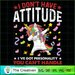 I Don't Have Attitude I've Got Personality You Can't Handle SVG, Unicorn Cute SVG, Unicorn SVG, Unicorn Quotes SVG