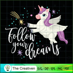 Follow Your Dreams SVG, Unicorn Cute SVG, Unicorn SVG, Unicorn Quotes SVG
