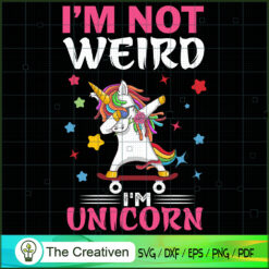 I'm Not Weird I'm Unicorn SVG, Unicorn Cute SVG, Unicorn SVG, Unicorn Quotes SVG