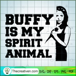 Buffy Is My Spirit Animals SVG, Buffy The Vampire Slayer SVG, Horror Film SVG