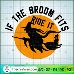 If the Broom Fits Ride It SVG, Horror SVG, Halloween SVG, Halloween Scary SVG