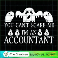 You Can't Scare Me I'm an Accountant SVG, Halloween SVG, Horror SVG, Halloween Scary SVG