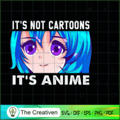 It's Not Cartoons It's Anime SVG, Anime SVG, Japan Cartoon SVG