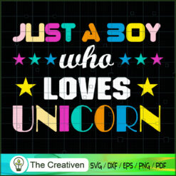 Just A Boy Who Lovers Unicorn Vol 7 SVG, Unicorn Cute SVG, Unicorn SVG, Unicorn Quotes SVG