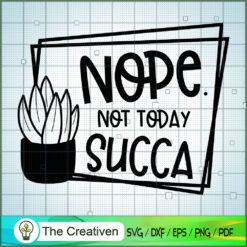 Not Today Succa SVG, Cactus SVG, Cute Cactus Quotes SVG