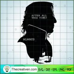 After All This Time Always Severus Snape SVG, Hogwarts SVG, Harry Potter SVG