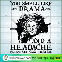 You Smell Like Drama and a Headache Please SVG, Scary SVG, Halloween SVG