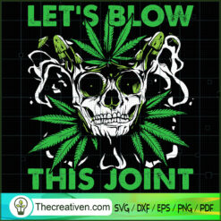 Let's Blow This Join SVG, Smoke Weed SVG, Cannabis SVG, Pot Leaf SVG
