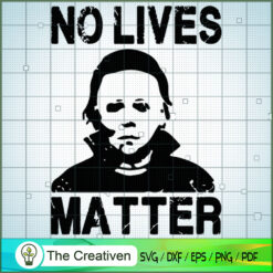 Michael Myers No Lives Matter SVG, Michael Myers SVG, Horror Film SVG, Halloween SVG