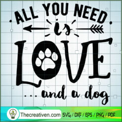 All You Need Is Love And A Dog SVG Free, Dog Pet SVG Free, Free SVG For Cricut Silhouette