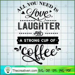 All You Need Is Love Laughter And SVG Free, Coffee SVG Free, Free SVG For Cricut Silhouette