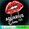 Aquarius Queen January February Birthday Sexy Lip Girl Women T Shirt copy