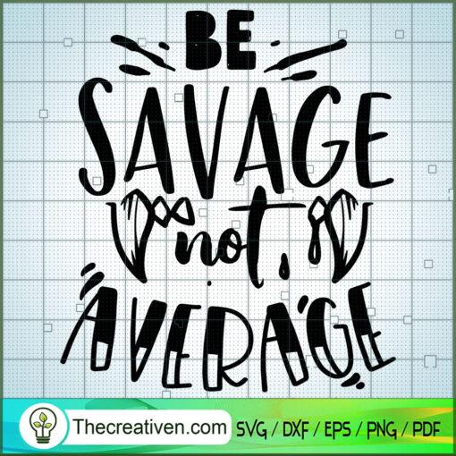 Be Savage not average copy