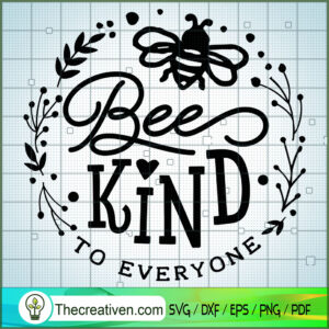 Bee Kind To Everyone SVG, Garden SVG, SVG For Cricut Silhouette ...