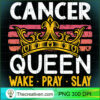 Cancer Queen Wake Pray and Slay Pullover Hoodie copy