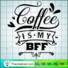 Coffee is my BFF copy