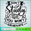 Don t study me you won t graduate copy