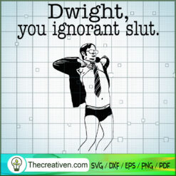 Dwight, You Ignorant Slut SVG, The Office TV Show SVG, Funny Movie SVG