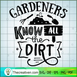 Gardeners Know All The Dirt SVG Free, Garden SVG Free, Free SVG For Cricut Silhouette