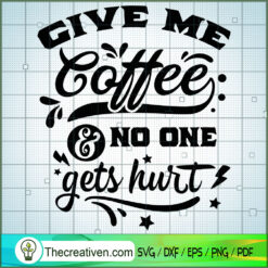 Give Me Coffee And No One Gets Hurt SVG Free, Coffee SVG Free, Free SVG For Cricut Silhouette