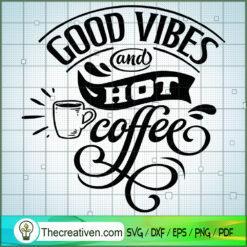 Good Vibes And Hot Coffee SVG Free, Coffee SVG Free, Free SVG For Cricut Silhouette