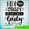 Hide your crazy and act like a lady copy