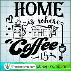 Home Is Where The Coffee Is SVG Free, Coffee SVG Free, Free SVG For Cricut Silhouette