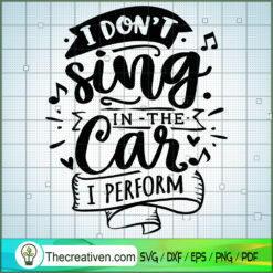 I Don'T Sing In The Car I Perform SVG Free, Funny Quotes SVG Free, Free SVG For Cricut Silhouette