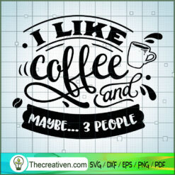 I Like Coffee And Maybe 3 People SVG Free, Coffee SVG Free, Free SVG For Cricut Silhouette