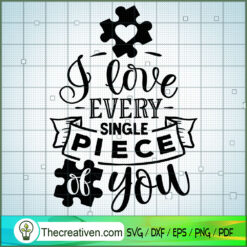 I Love Every Single Piece Of You SVG, Autism SVG, SVG For Cricut Silhouette