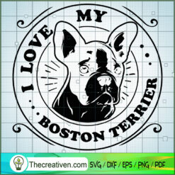 I Love My Boston Terrier SVG Free, Dog Pet SVG Free, Free SVG For Cricut Silhouette