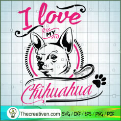 I Love My Chihuahua SVG Free, Dog Pet SVG Free, Free SVG For Cricut Silhouette