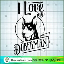 I Love My Doberman SVG Free, Dog Pet SVG Free, Free SVG For Cricut Silhouette
