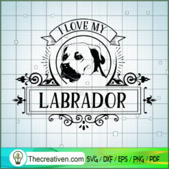 I Love My Labrador SVG Free, Dog Pet SVG Free, Free SVG For Cricut Silhouette