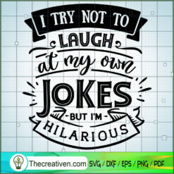 I Try Not To Laugh At My Own Jokes SVG Free, Funny Quotes SVG Free, Free SVG For Cricut Silhouette