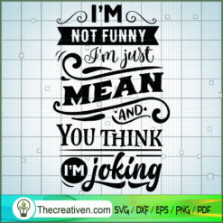 I'M Not Funny I'M Just Mean SVG Free, Funny Quotes SVG Free, Free SVG For Cricut Silhouette