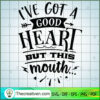 I ve got a good heart but this mouth copy 1
