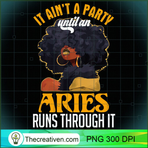 It Ain t Party Until An Aries Runs Through Black Girl Gift T Shirt copy