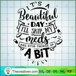It'S A Beautiful Day I'Ll Skip My Meds SVG Free, Funny Quotes SVG Free, Free SVG For Cricut Silhouette
