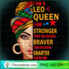 Leo queen I am stronger funny birthday gift for Leo zodiac T Shirt copy