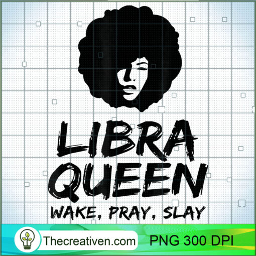 Libra Zodiac Gift Queen Wake Pray Slay For Black Women T Shirt copy